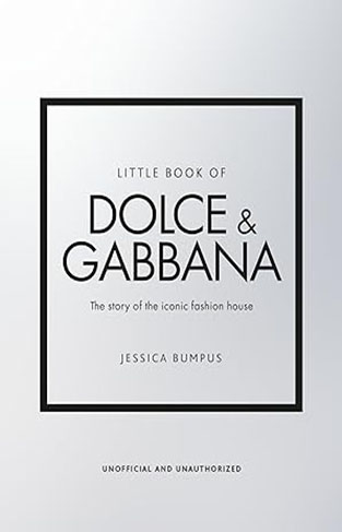 Little Book of Dolce and Gabbana - The Story Behind the Iconic Brand